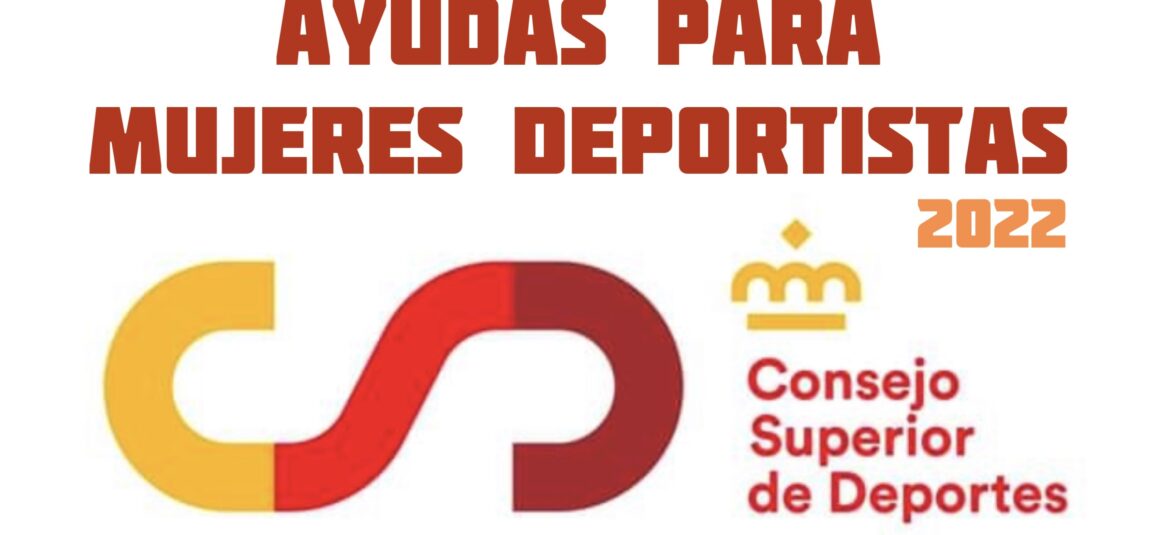 (Español) 🏃‍♀️ Se abre la convocatoria de ayudas a MUJERES DEPORTISTAS del Consejo Superior de Deportes 2022