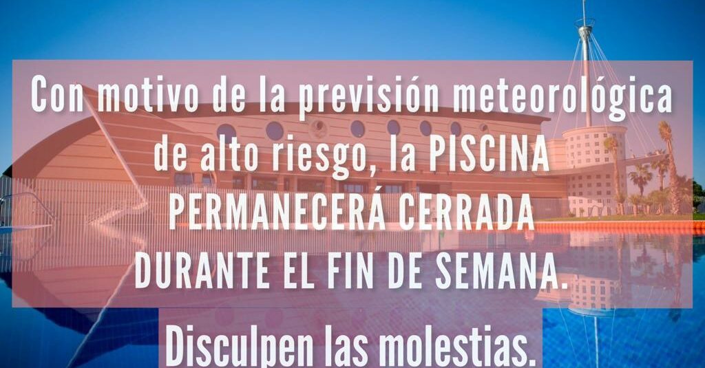 POR PREVISIÓN METEOROLÓGICA, LA PISCINA PERMANECERÁ CERRADA EL FIN DE SEMANA