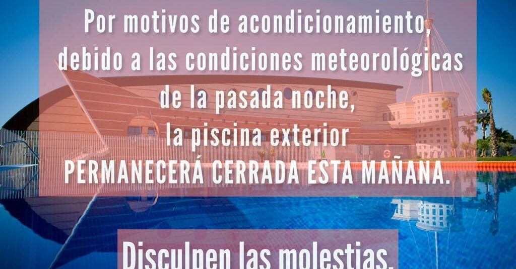 POR ACONDICIONAMIENTO, LA PISCINA PERMANECERÁ CERRADA ESTA MAÑANA.
