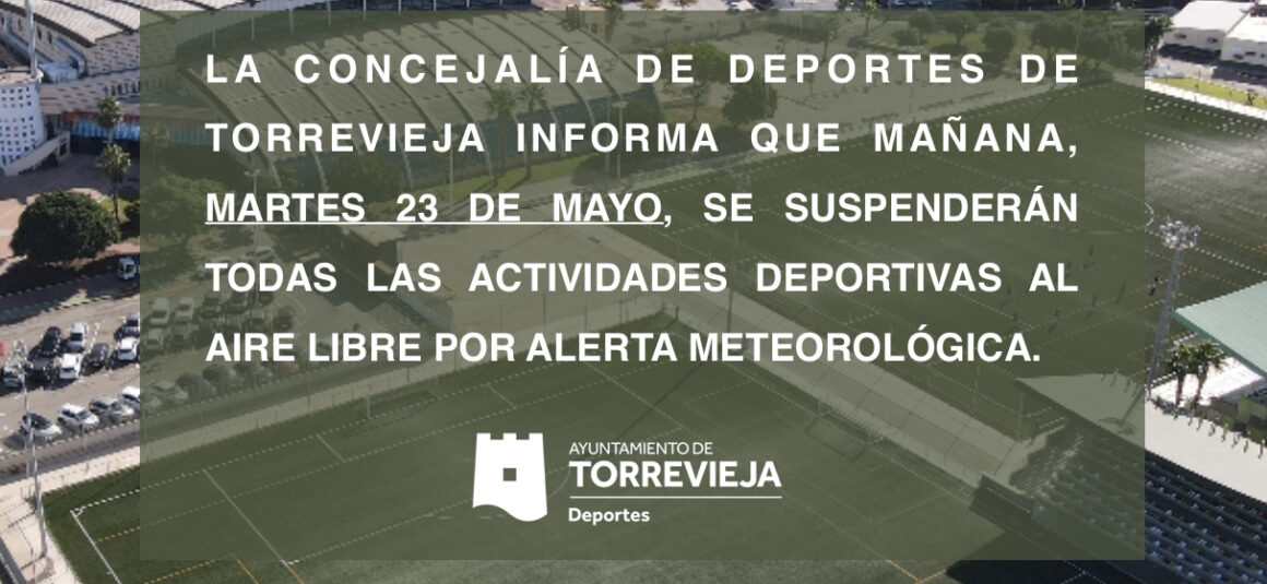 👉🏻La Concejalía de Deportes de Torrevieja informa: que mañana, MARTES 23 DE MAYO DE 2023, se suspenderán todas las actividades deportiva AL AIRE LIBRE por alerta meteorológica.⚠️